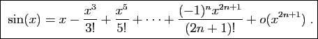 \framebox{
$\sin(x) = \displaystyle{x-\frac{x^3}{3!}+\frac{x^5}{5!}+\cdots
+\frac{(-1)^{n}x^{2n+1}}{(2n+1)!}+o(x^{2n+1})}\;.$}