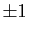 $ \pm 1$