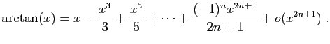 $\displaystyle \arctan(x)=x-\frac{x^3}{3}+\frac{x^5}{5}+\cdots
+\frac{(-1)^nx^{2n+1}}{2n+1}+o(x^{2n+1})\;.
$