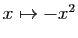 $ x\mapsto -x^2$
