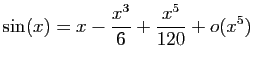 $\displaystyle \sin(x)=x-\frac{x^3}{6}+\frac{x^5}{120}+o(x^5)$
