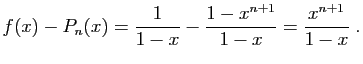 $\displaystyle f(x)-P_n(x)=\frac{1}{1-x}-\frac{1-x^{n+1}}{1-x}=\frac{x^{n+1}}{1-x}\;.
$