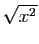 $ \sqrt{x^2}$