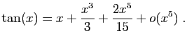 $\displaystyle \tan(x)=x+\frac{x^3}{3}+\frac{2x^5}{15}+o(x^5)\;.
$