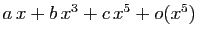 $ a x+b x^3+c x^5+o(x^5)$