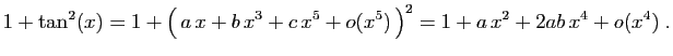 $\displaystyle 1+\tan^2(x)=1+\big( a x+b x^3+c x^5+o(x^5) \big)^2=
1+a x^2+2ab x^4+o(x^4)\;.
$
