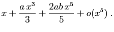 $\displaystyle x+\frac{a x^3}{3}+\frac{2ab x^5}{5}+o(x^5)\;.
$