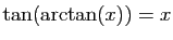 $ \tan(\arctan(x))=x$