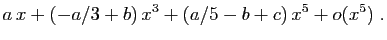 $\displaystyle a x+(-a/3+b) x^3+(a/5-b+c) x^5+o(x^5)\;.$
