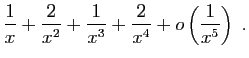 $\displaystyle \frac{1}{x}+\frac{2}{x^2}+\frac{1}{x^3}+\frac{2}{x^4}+
o\left(\frac{1}{x^5}\right)\;.$