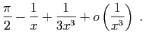 $\displaystyle \frac{\pi}{2}-\frac{1}{x}+\frac{1}{3x^3}+
o\left(\frac{1}{x^3}\right)\;.$