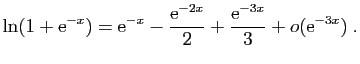 $\displaystyle \ln(1+\mathrm{e}^{-x})=\mathrm{e}^{-x}-\frac{\mathrm{e}^{-2x}}{2}+
\frac{\mathrm{e}^{-3x}}{3}+o(\mathrm{e}^{-3x})\;.
$