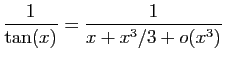 $\displaystyle \frac{1}{\tan(x)}=\frac{1}{x+x^3/3+o(x^3)}$