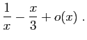 $\displaystyle \frac{1}{x}-\frac{x}{3}+o(x)\;.$