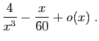 $\displaystyle \frac{4}{x^3}-\frac{x}{60}+o(x)
\;.$