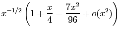 $\displaystyle x^{-1/2}\left(1+\frac{x}{4}-
\frac{7x^2}{96}+o(x^2)\right)$