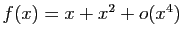 $ f(x)=x+x^2+o(x^4)$