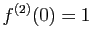 $ f^{(2)}(0)=1$