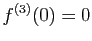 $ f^{(3)}(0)=0$