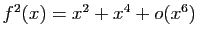 $ f^2(x)=x^2+x^4+o(x^6)$