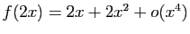 $ f(2x)=2x+2x^2+o(x^4)$