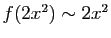 $ f(2x^2)\sim 2x^2$
