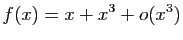 $\displaystyle f(x)=x+x^3+o(x^3)$