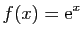 $\displaystyle f(x)=\mathrm{e}^x$