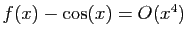 $ f(x)-\cos(x)=O(x^4)$