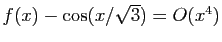 $ f(x)-\cos(x/\sqrt{3})=O(x^4)$