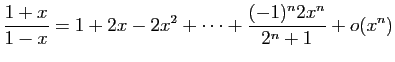 $ \displaystyle{\frac{1+x}{1-x}=
1+2x-2x^2+\cdots+\frac{(-1)^n2x^n}{2^n+1}+o(x^n)}$
