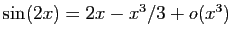 $ \sin(2x)=2x-x^3/3+o(x^3)$