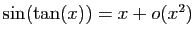$ \sin(\tan(x))=x+o(x^2)$