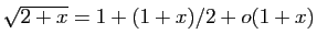 $ \sqrt{2+x}=1+(1+x)/2+o(1+x)$