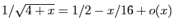 $ 1/\sqrt{4+x}=1/2-x/16+o(x)$
