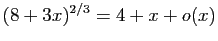 $ (8+3 x)^{2/3}= 4+x+o(x)$