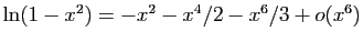 $ \ln(1-x^2)=-x^2-x^4/2-x^6/3+o(x^6)$