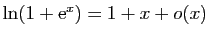 $ \ln(1+\mathrm{e}^x)=1+x+o(x)$