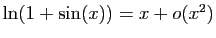 $ \ln(1+\sin(x))=x+o(x^2)$