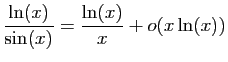 $ \displaystyle{\frac{\ln(x)}{\sin(x)}=\frac{\ln(x)}{x}+o(x\ln(x))}$