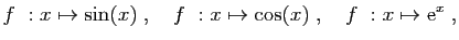$\displaystyle f&nbsp;: x\mapsto \sin(x)\;,\quad
f&nbsp;: x\mapsto \cos(x)\;,\quad
f&nbsp;: x\mapsto \mathrm{e}^x\;,
$
