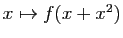 $ x\mapsto f(x+x^2)$