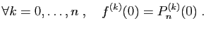 $\displaystyle \forall k=0,\ldots,n\;,\quad f^{(k)}(0)=P_n^{(k)}(0)\;.
$