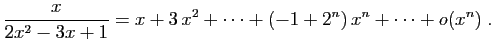 $ \displaystyle{
\frac{x}{2x^2-3x+1}
=
x+3 x^2+\cdots+(-1+2^n) x^n+\cdots
+o(x^n)}\;.$
