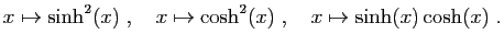 $\displaystyle x\mapsto \sinh^2(x)\;,\quad
x\mapsto \cosh^2(x)\;,\quad
x\mapsto \sinh(x)\cosh(x)\;.
$