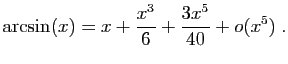 $\displaystyle \arcsin(x)=x +\frac{x^3}{6}+\frac{3x^5}{40}+o(x^5)\;.
$