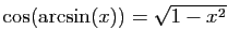 $ \cos(\arcsin(x))=\sqrt{1-x^2}$