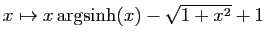 $ x\mapsto x\arg\!\sinh(x)-\sqrt{1+x^2}+1$