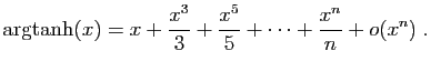 $\displaystyle \arg\!\tanh(x)=x +\frac{x^3}{3}+\frac{x^5}{5}+\cdots+\frac{x^n}{n}
+o(x^n)\;.
$