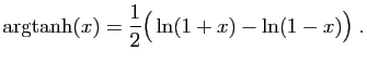 $\displaystyle \arg\!\tanh(x)=\frac{1}{2}\big(\ln(1+x)-\ln(1-x)\big)\;.
$